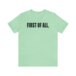 First of All Statement  Unisex Short Sleeve Tee