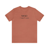 Fun Fact: I don't care! UnisexShort Sleeve Tee