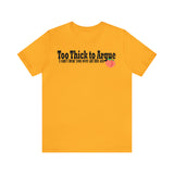Too Thick to Argue Short Sleeve Tee
