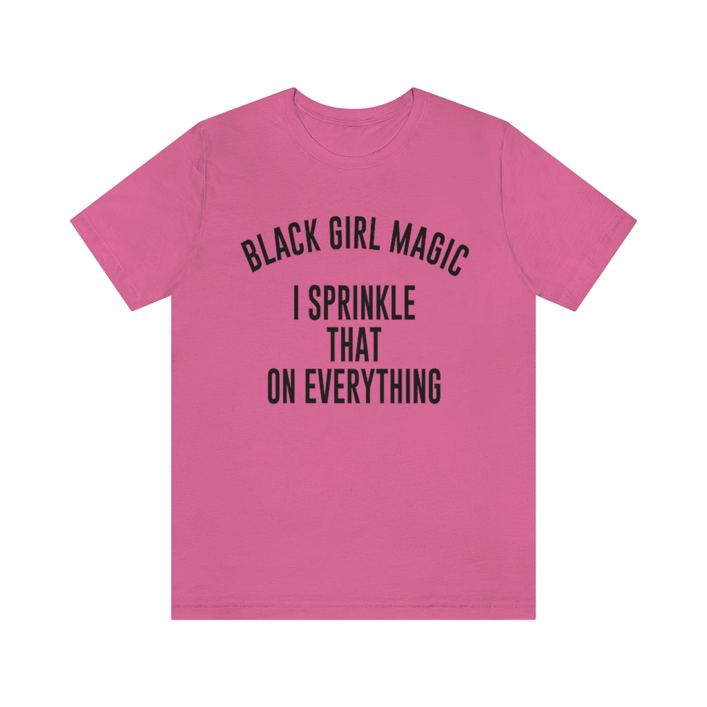 Black Girl Magic I Sprinkle That On Everything Pink Shirt Black Girl Magic I Sprinkle That On Everything Pink Shirt