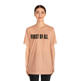 First of All Statement  Unisex Short Sleeve Tee