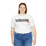 Too Thick to Argue Short Sleeve Tee