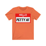 Hello I'm Petty AF T-Shirt