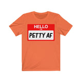 Hello I'm Petty AF T-Shirt