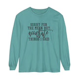 Sorry for the Mean yet Accurate Things I said Long Sleeve Shirt