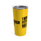 I wish Petty & Sarcasm Was a Font Statement 20oz Sassy Stainless Steel Tumbler