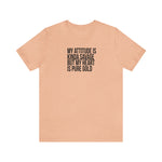 My Attitude is Kinda Savage but My Heart T-Shirt