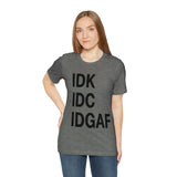 IDK IDC IDGAF Statement Short Sleeve Tee