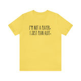 I'm not a Player, I Just Plan alot Unisex Short Sleeve Tee