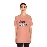 I'm not for everyone Unisex Short Sleeve Tee