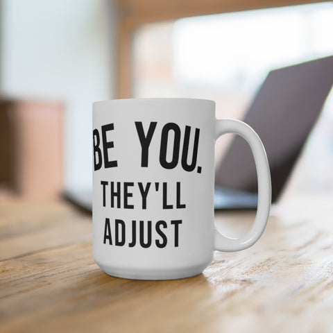 Be You, They'll Adjust 15oz coffee mug