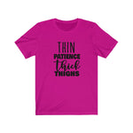 Thin Patience and Thick Thighs  Short Sleeve Tee