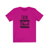 Thin Patience and Thick Thighs  Short Sleeve Tee