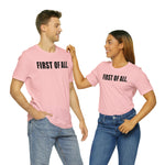 First of All Statement  Unisex Short Sleeve Tee