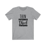 Thin Patience and Thick Thighs  Short Sleeve Tee