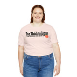 Too Thick to Argue Short Sleeve Tee