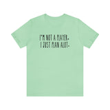 I'm not a Player, I Just Plan alot Unisex Short Sleeve Tee