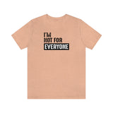 I'm not for everyone Unisex Short Sleeve Tee