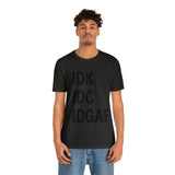 IDK IDC IDGAF Statement Short Sleeve Tee