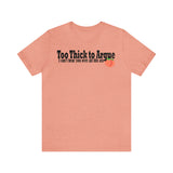 Too Thick to Argue Short Sleeve Tee