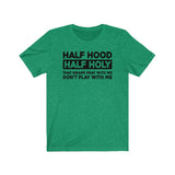 Half Holy Half Hood Saying Unisex  Short Sleeve Tee
