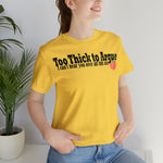 Too Thick to Argue Short Sleeve Tee