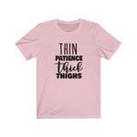 Thin Patience and Thick Thighs  Short Sleeve Tee