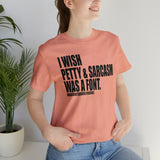 I wish Petty & Sarcasm Was a Font Statement Sassy Short Sleeve Tee