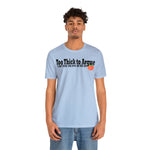 Too Thick to Argue Short Sleeve Tee