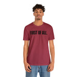 First of All Statement  Unisex Short Sleeve Tee