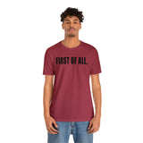 First of All Statement  Unisex Short Sleeve Tee