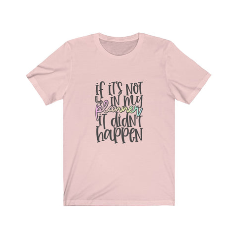 It Didn't Happen- Planners Short Sleeve Tee