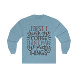 First Coffee then Pretty Things Planner/Crafter Long Sleeve Shirt
