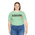 Too Thick to Argue Short Sleeve Tee