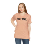 First of All Statement  Unisex Short Sleeve Tee