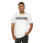 Too Thick to Argue Short Sleeve Tee