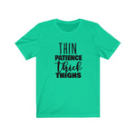 Thin Patience and Thick Thighs  Short Sleeve Tee