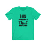 Thin Patience and Thick Thighs  Short Sleeve Tee