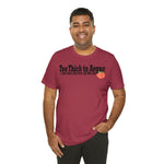Too Thick to Argue Short Sleeve Tee