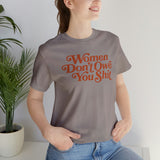 Women Don't owe you Sh*t Feminist Right Unisex T-Shirt