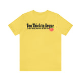Too Thick to Argue Short Sleeve Tee