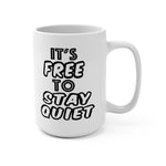 It's FREE to STAY QUIET 15oz white ceramic coffee mug