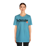 Too Thick to Argue Short Sleeve Tee