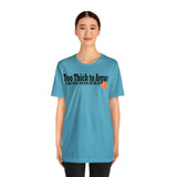 Too Thick to Argue Short Sleeve Tee