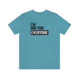 I'm not for everyone Unisex Short Sleeve Tee