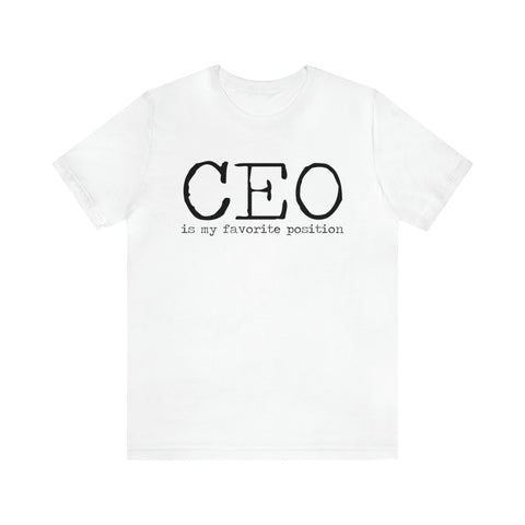 CEO is my favorite position T-Shirt