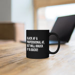 BLACK AF BUT WILL KNUCK  11oz Ceramic Mug