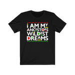 I am my Ancestors Wildest Dreams Black History Urban Culture  Short Sleeve Tee