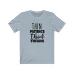 Thin Patience and Thick Thighs  Short Sleeve Tee