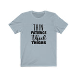 Thin Patience and Thick Thighs  Short Sleeve Tee